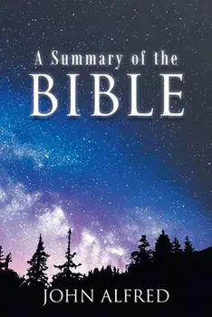 A Summary of the Bible, Paperback/John Alfred