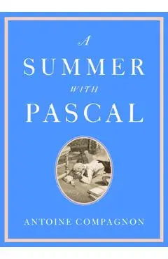 A Summer with Pascal - Antoine Compagnon