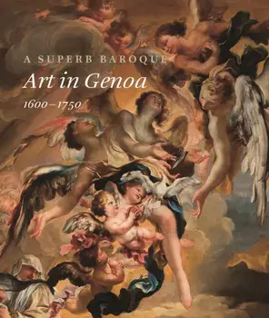 A Superb Baroque: Art in Genoa, 1600-1750, Hardcover/Jonathan Bober