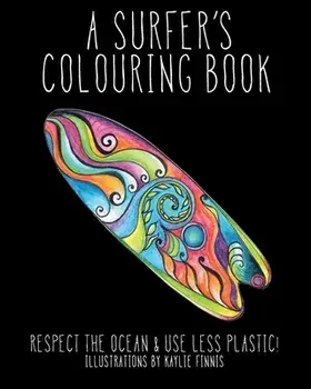 A Surfer's Colouring Book: Respect the Ocean & Use Less Plastic!, Paperback/Kaylie Alys Finnis
