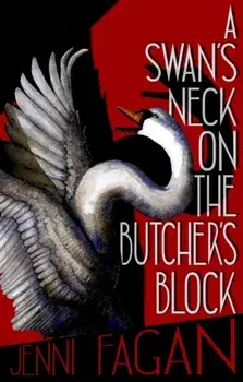 A Swan's Neck on the Butcher's Block, Paperback/Jenni Fagan