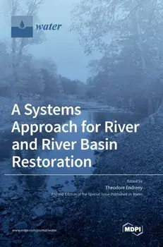 A Systems Approach for River and River Basin Restoration, Hardcover/Theodore Endreny