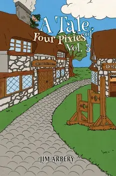 A Tale of Four Pixies – Vol. 3, Paperback/Jim Arbery