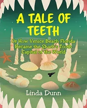A Tale of Teeth: Or How Venice Beach Florida Became the Shark's Tooth Capital of the World, Paperback/Linda Dunn