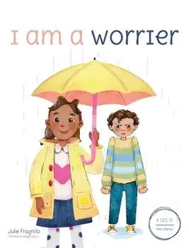 A Tale of Two Stories. I am a Worrier, Hardback/Julie Fragnito
