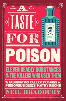 A Taste for Poison. Eleven Deadly Substances and the Killers Who Used Them, Paperback/Neil Bradbury