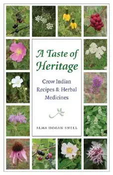 A Taste of Heritage: Crow Indian Recipes and Herbal Medicines, Paperback/Alma Hogan Snell