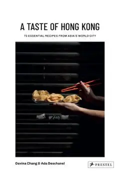 A Taste of Hong Kong: 70 Essential Recipes from Asia's World City - Davina Chang