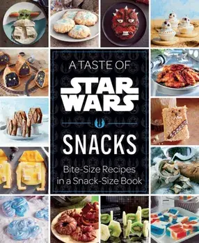 A Taste of Star Wars: Snacks. Bite-Size Recipes in a Snack-Size Book, Hardback/Insight Editions