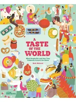A Taste of the World (New Edition). What People Eat and How They Celebrate Around the Globe, Hardback/Beth Walrond