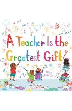 A Teacher Is the Greatest Gift - E. B. Cobbler