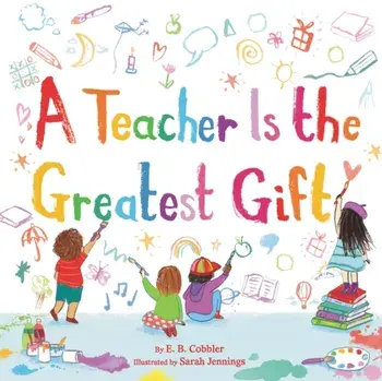 A Teacher Is the Greatest Gift, Hardcover/E. B. Cobbler