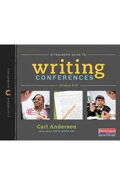 A Teacher's Guide to Writing Conferences: The Classroom Essentials Series - Carl Anderson
