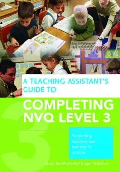 A Teaching Assistant's Guide to Completing NVQ Level 3. Supporting Teaching and Learning in Schools, Paperback/***