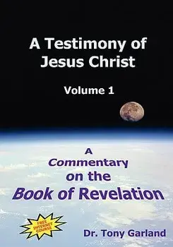 A Testimony of Jesus Christ - Volume 1/Anthony Charles Garland