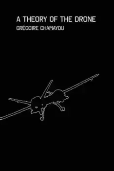 A Theory of the Drone, Hardcover/Gregoire Chamayou
