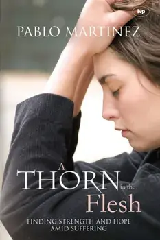 A Thorn in the Flesh. Finding Strength And Hope Amid Suffering, Paperback/Pablo (Author) Martinez
