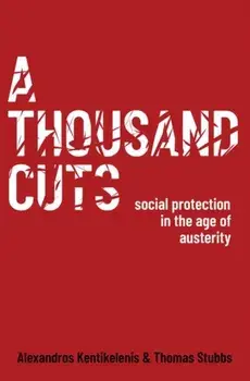 A Thousand Cuts. Social Protection in the Age of Austerity, Hardback/***