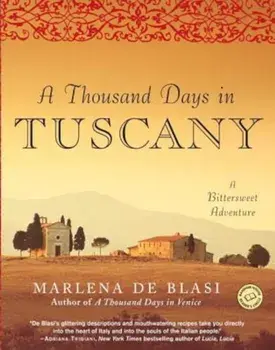 A Thousand Days in Tuscany: A Bittersweet Adventure, Paperback/Marlena De Blasi