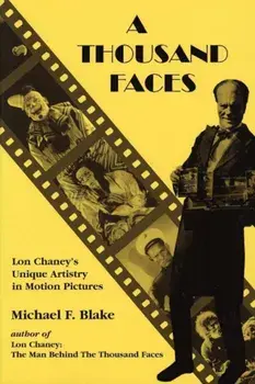A Thousand Faces: Lon Chaney's Unique Artistry in Motion Pictures, Paperback/Michael F. Blake