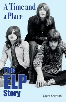 A Time and a Place. The ELP Story, Paperback/Laura Shenton