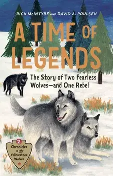 A Time of Legends. The Story of Two Fearless Wolves-and One Rebel, Hardback/David A. Poulsen