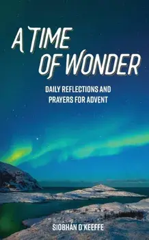 A Time of Wonder: Daily Reflections and Prayers for Advent, Paperback/Siobhan O'Keeffe