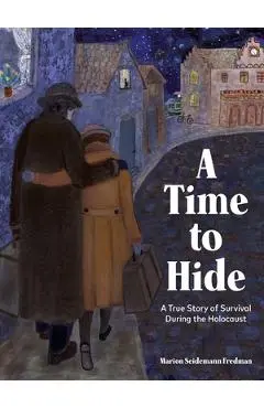 A Time to Hide: A True Story of Survival in the Holocaust - Marion Seidemann Fredman
