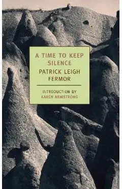 A Time to Keep Silence - Patrick Leigh Fermor