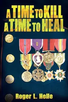 A Time to Kill, a Time to Heal, Paperback/Roger L. Helle