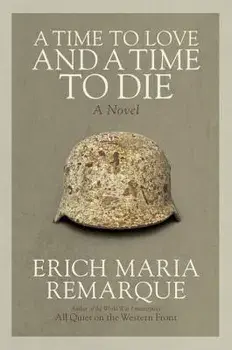 A Time to Love and a Time to Die, Paperback/Erich Maria Remarque