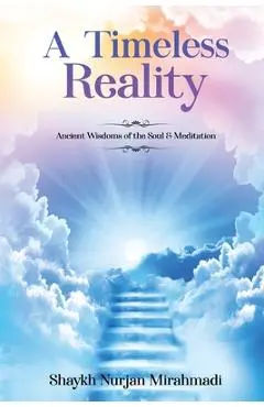A Timeless Reality - Ancient Wisdoms of the Soul and Meditation - Nurjan Mirahmadi