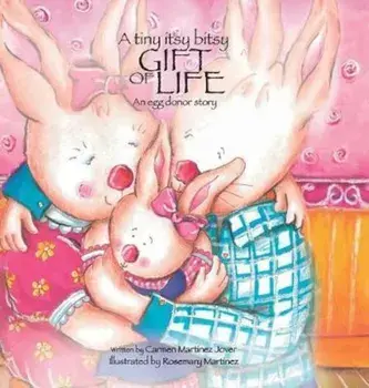 A Tiny Itsy Bitsy Gift of Life, an Egg Donor Story, Hardcover/Martinez Jover Carmen