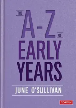 A to Z of Early Years. Politics, Pedagogy and Plain Speaking, Paperback/June O'Sullivan
