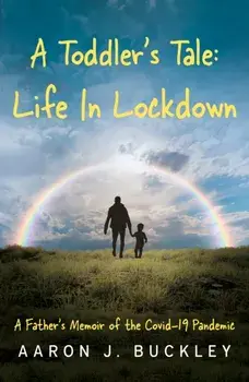 A Toddler's Tale: Life In Lockdown, Paperback/Aaron J. Buckley