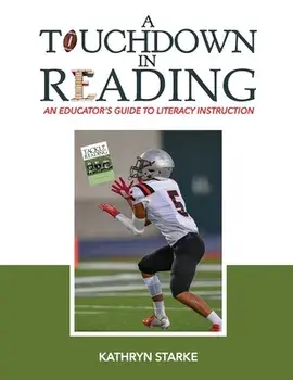A Touchdown in Reading: An Educator's Guide to Literacy Instruction, Paperback/Kathryn Starke