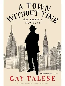 A Town Without Time. Gay Talese's New York, Hardback/Gay Talese