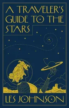 A Traveler's Guide to the Stars, Hardcover/Les Johnson