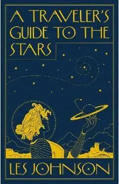 A Traveler's Guide to the Stars - Les Johnson