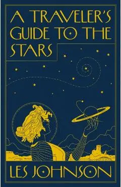 A Traveler's Guide to the Stars - Les Johnson