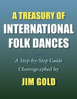 A Treasury of International Folk Dances: A Step-by-Step Guide, Paperback/Jim Gold