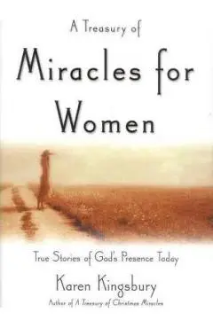 A Treasury of Miracles for Women: True Stories of God's Presence Today - Karen Kingsbury