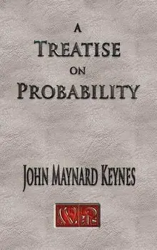 A Treatise on Probability - Unabridged, Hardcover/John Maynard Keynes