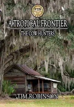 A Tropical Frontier: The Cow Hunters, Hardcover/Tim Robinson