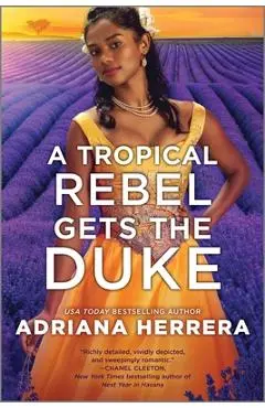 A Tropical Rebel Gets the Duke - Adriana Herrera