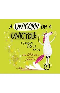A Unicorn on a Unicycle: A Counting Book of Wheels - Lynda Graham-barber