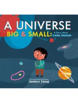 A Universe Big & Small. A Story About Carl Sagan, Hardback/James Yang