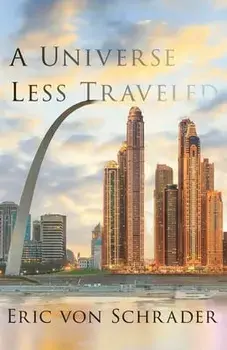 A Universe Less Traveled, Paperback/Eric Von Schrader