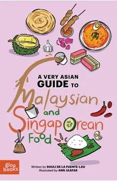 A Very Asian Guide to Malaysian and Singaporean Food - Shuli De La Fuente-lau