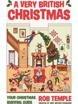 A Very British Christmas. The perfect festive gift: how to survive Christmas with your family, from the bestselling creator of Very British Problems, Main, Hardback/Rob Temple